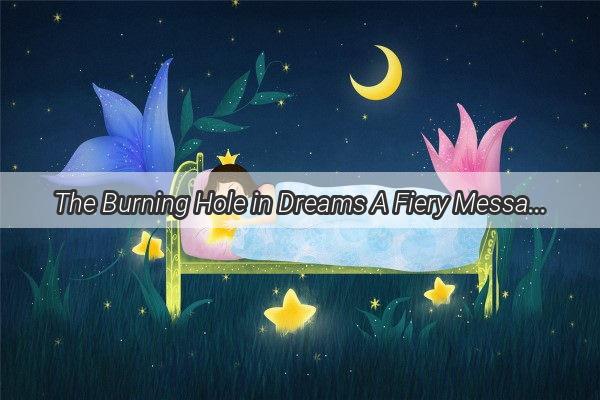 The Burning Hole in Dreams A Fiery Message from the Subconscious